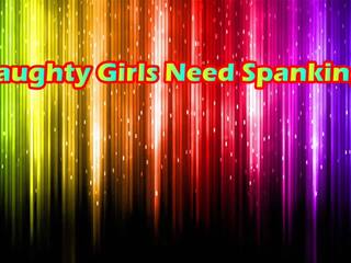 Naughty Girls Need Spankings